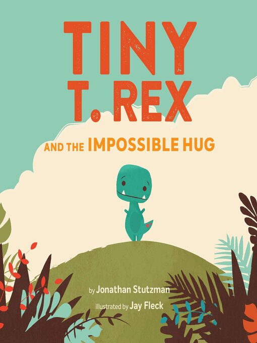 Title details for Tiny T. Rex and the Impossible Hug by Jonathan Stutzman - Wait list